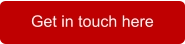 Get in touch here