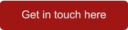 Get in touch here
