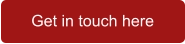 Get in touch here